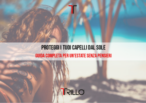 Proteggi i Tuoi Capelli dal Sole